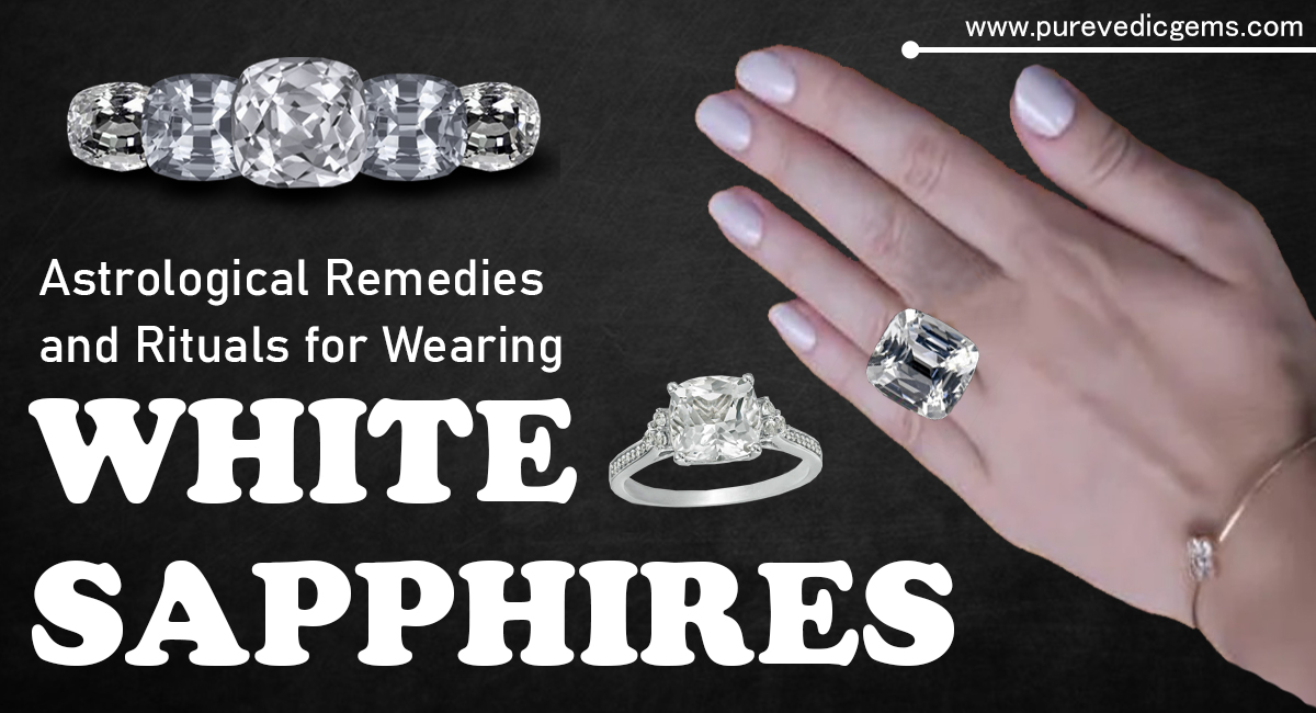 Astrological Remedies and Rituals for Wearing White Sapphires